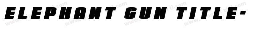 Elephant Gun Title字体转换